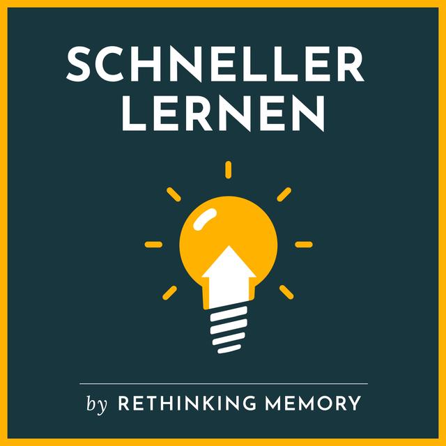 SCHNELLER LERNEN - Speed Learning mit Rethinking Memory - podcast cover