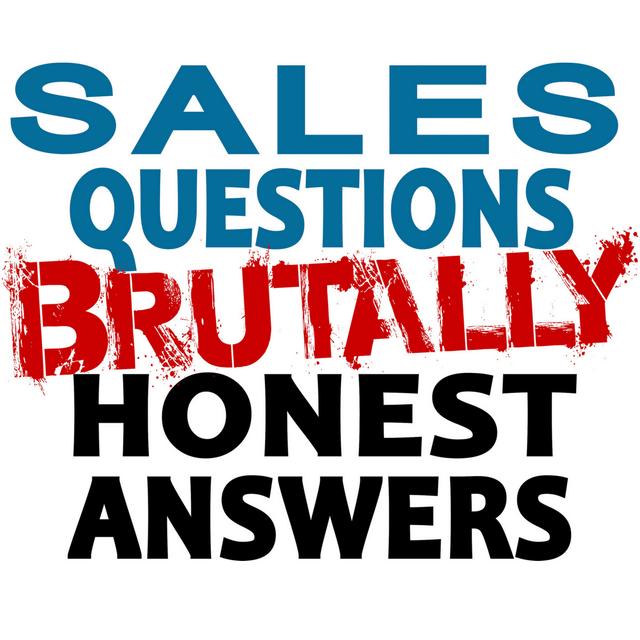 Sales Questions Show - Brutally Honest Answers - B2B Sales answers regardless of what you sell from saas to private jets - podcast cover