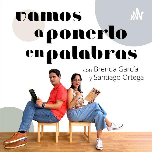 Vamos a ponerlo en palabras con Brenda García y Santiago Ortega - podcast cover