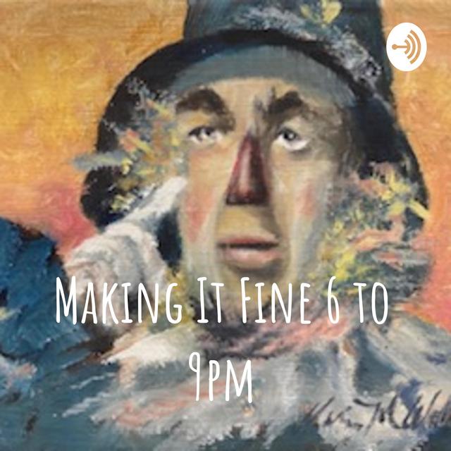 Making It Fine 6 to 9pm - podcast cover