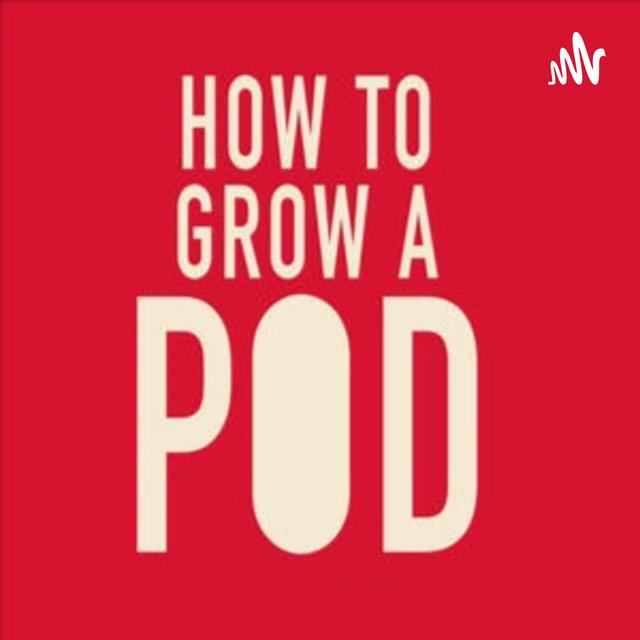 How to Grow a Pod - podcast cover