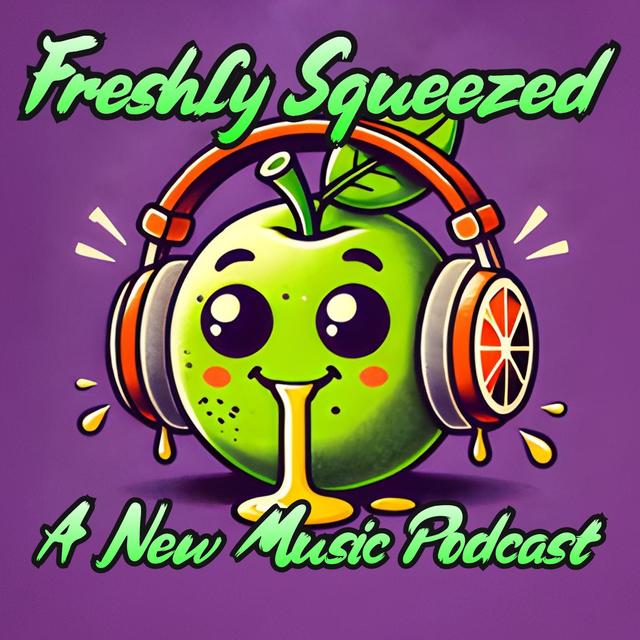 Freshly Squeezed: A New Music Podcast - podcast cover