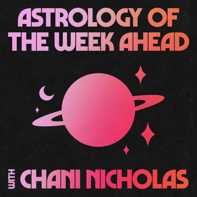 Astrology of the Week Ahead with Chani Nicholas - podcast cover