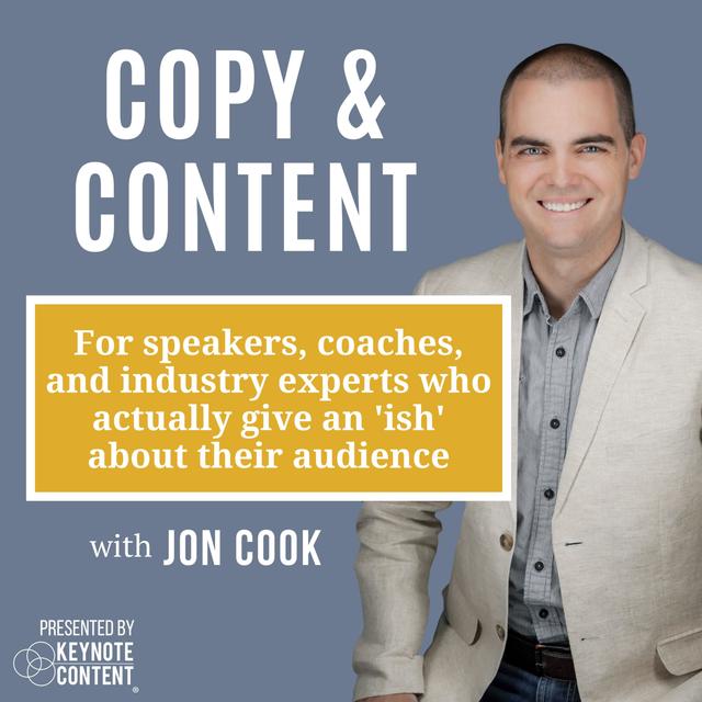 Copy & Content with Jon Cook: For Speakers, Coaches, and Experts Who Actually Give an 'Ish'... - podcast cover