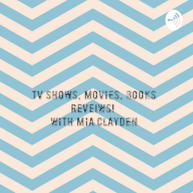 Books/Movies/TV show Reveiws With Mia Clayden - podcast cover