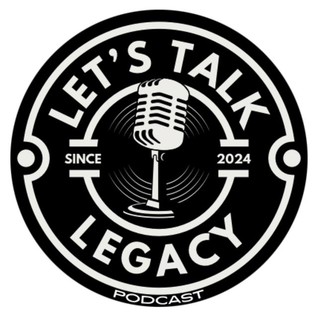 Let’s Talk Legacy Podcast - podcast cover