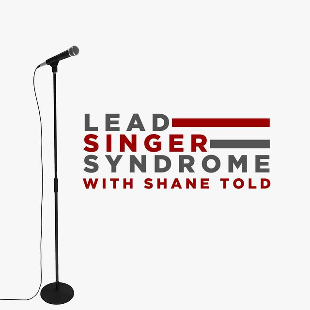 Lead Singer Syndrome with Shane Told - podcast cover