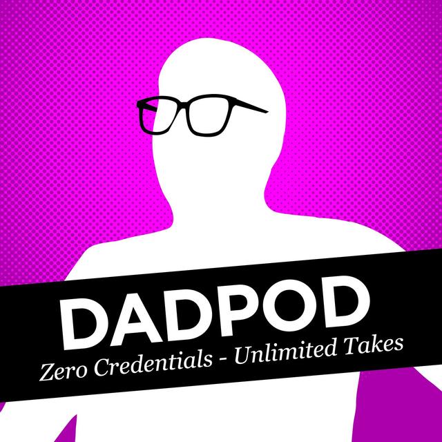 Dadpod: Zero Credentials - Unlimited Takes - podcast cover