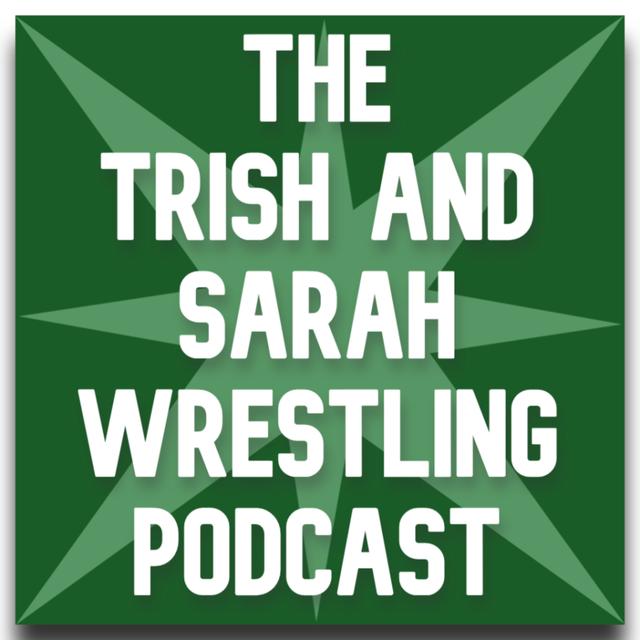 The Trish and Sarah Wrestling Podcast - podcast cover