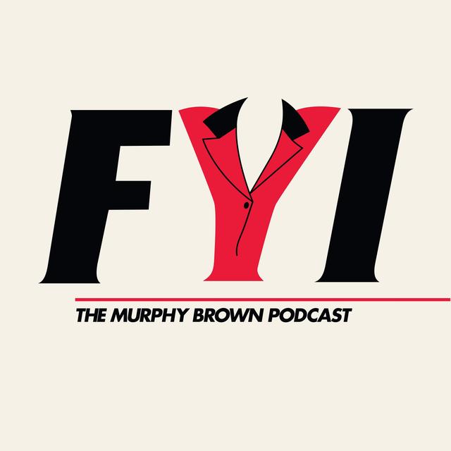 FYI: The Murphy Brown Podcast - podcast cover