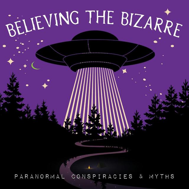 Believing the Bizarre: Paranormal Conspiracies & Myths - podcast cover