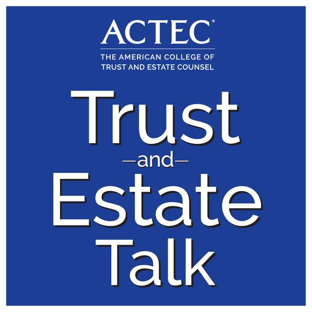 ACTEC Trust & Estate Talk - podcast cover