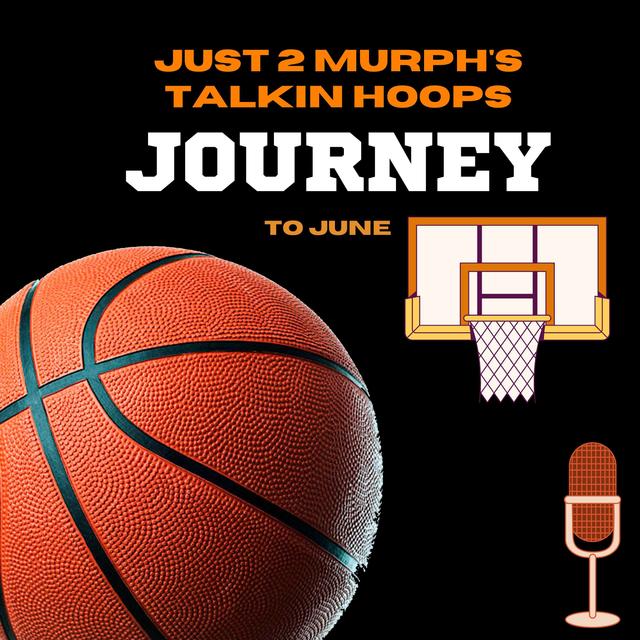 Just 2 Murph's Talkin Hoops-Journey to June - podcast cover