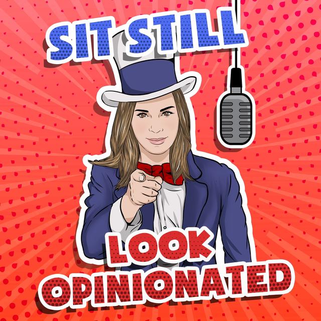 Sit Still, Look Opinionated. - podcast cover