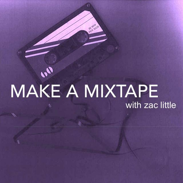 Make a Mixtape with Zac Little - podcast cover
