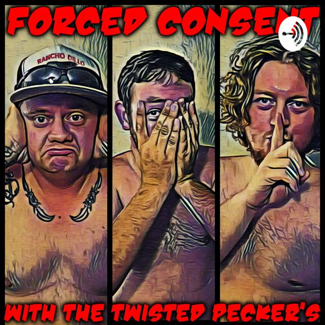 Forced Consent with The Twisted Pecker's - podcast cover