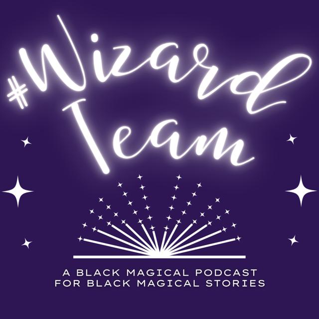 #WizardTeam: A Black Fantasy Podcast - podcast cover