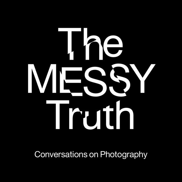 The Messy Truth - Conversations on Photography - podcast cover