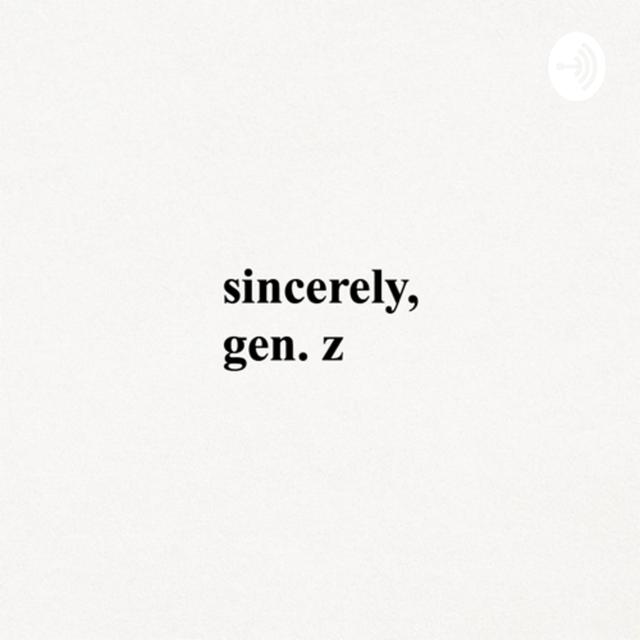 Sincerely, Gen. Z - podcast cover