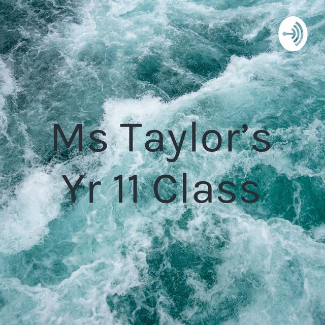 Ms Taylor's Yr 11 Class - podcast cover