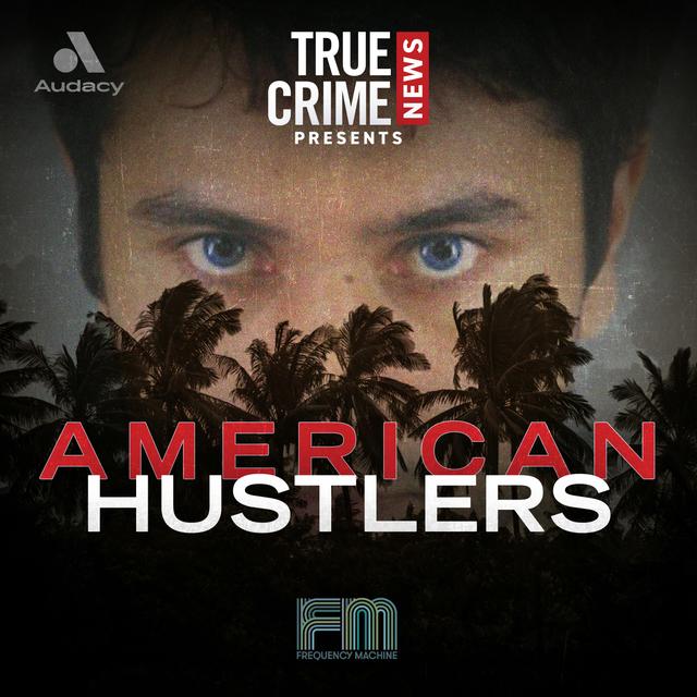 True Crime News Presents: American Hustlers - podcast cover