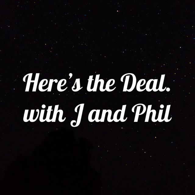 Here's the Deal. with J and Phil - podcast cover