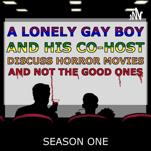 A Lonely Gay Boy And His Co-Host Discuss Horror Movies And Not The Good Ones - podcast cover
