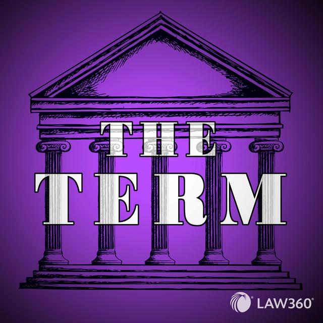 Law360's The Term - News & Analysis on the Supreme Court - podcast cover