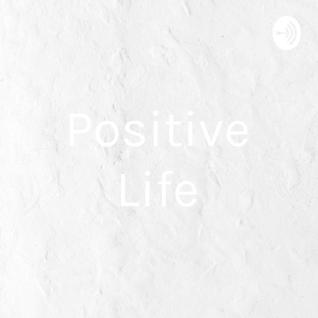 Positive Life - podcast cover