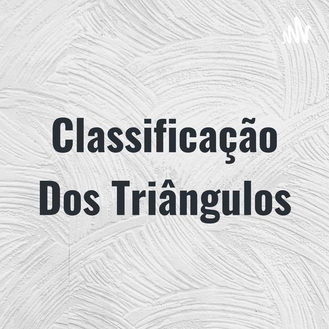 Classificação Dos Triângulos - podcast cover