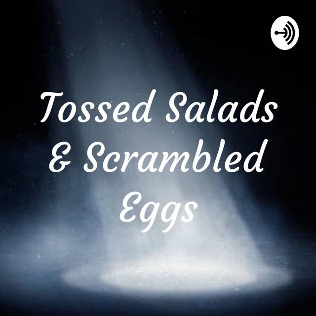 Tossed Salads & Scrambled Eggs - podcast cover