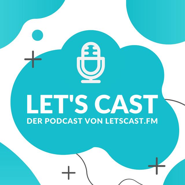 Let's Cast - Der Podcast über das Podcasten | LetsCast.fm - podcast cover