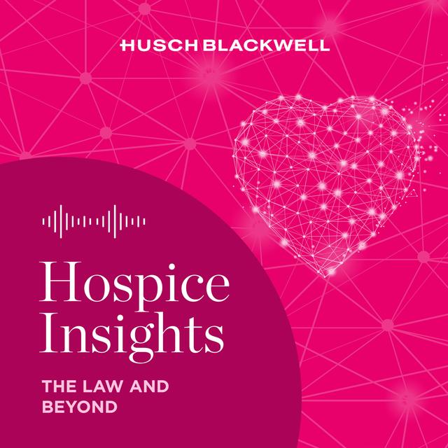 Hospice Insights: The Law and Beyond - podcast cover