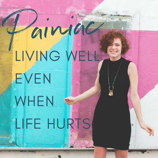 Painiac: The Podcast On Living Well Even When Life Hurts - podcast cover