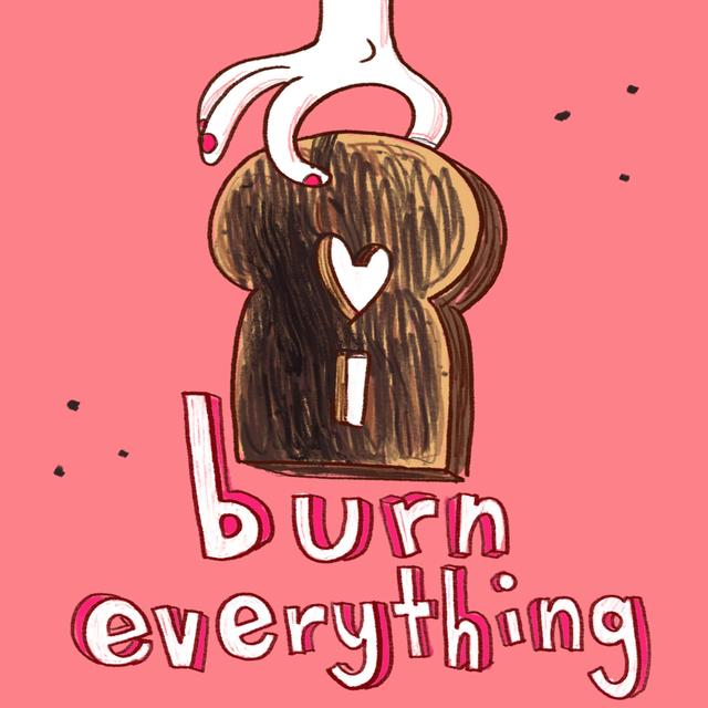 I Burn Everything: Food & Relationships - podcast cover