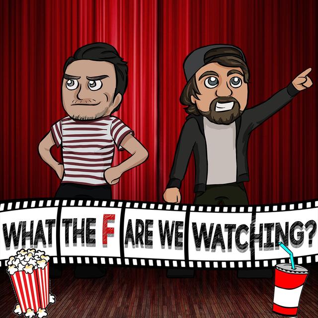 What The F- Are We Watching?! - podcast cover
