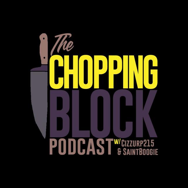 The Chopping Block Podcast w/ Cizzurp215 & SaintBoogie - podcast cover