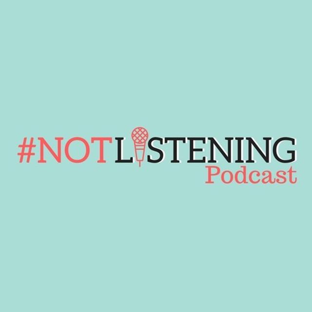 The #NOTlistening Podcast - podcast cover