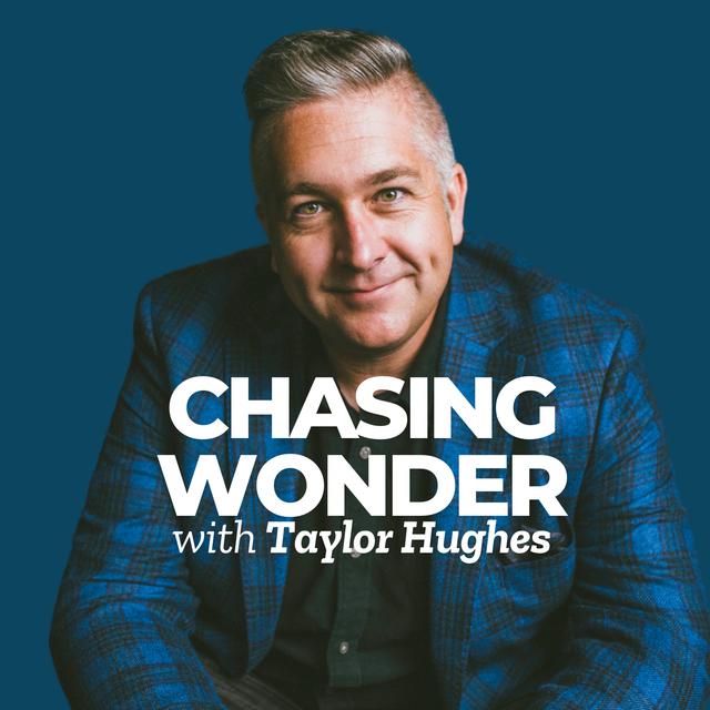 Chasing Wonder with Taylor Hughes - podcast cover