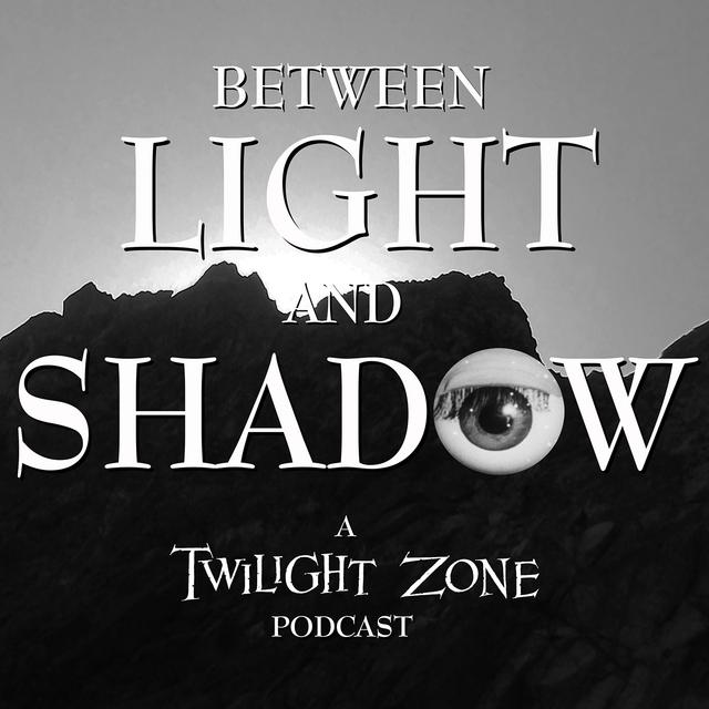 Between Light and Shadow: A Twilight Zone Podcast - podcast cover