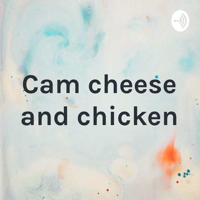 Cam cheese and chicken - podcast cover
