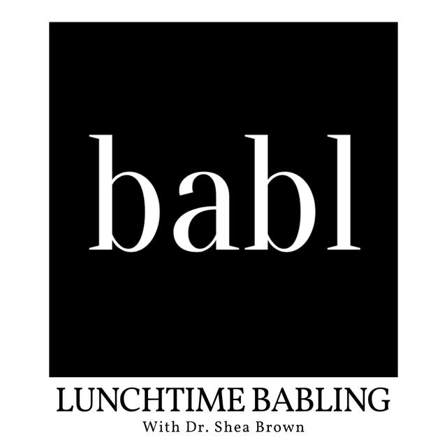 Lunchtime BABLing with Dr. Shea Brown - podcast cover