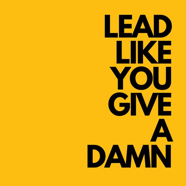 Lead Like You Give a Damn - podcast cover