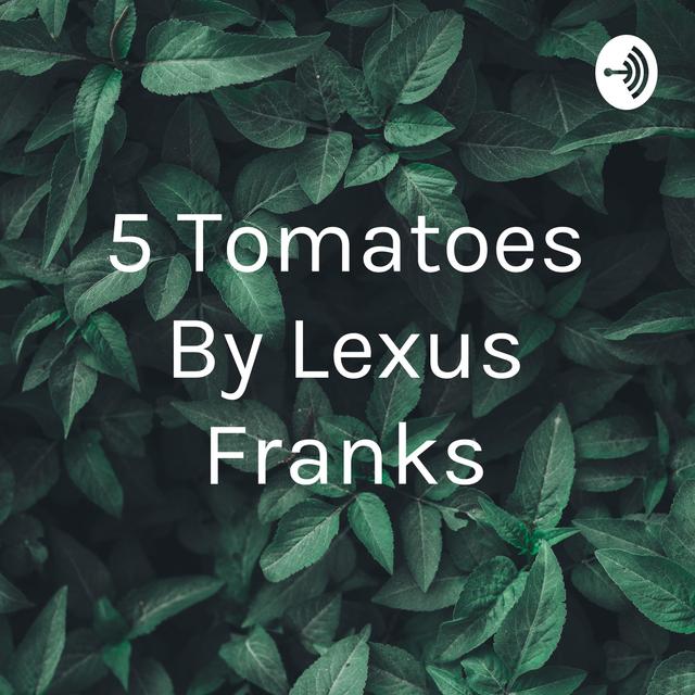 5 Tomatoes By Lexus Franks - podcast cover