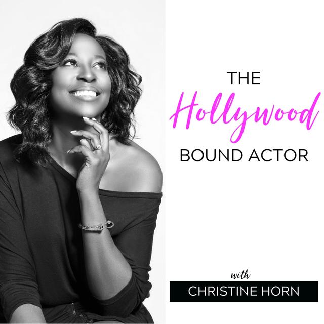 The Hollywood Bound Actor Podcast with Christine Horn: Mindset | Acting | Marketing | Auditioning - podcast cover