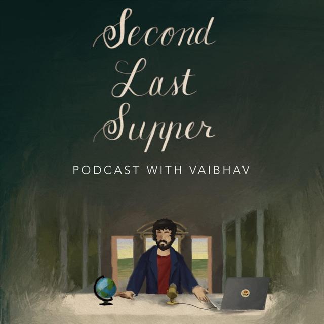 Second Last Supper with Vaibhav Munjal - podcast cover