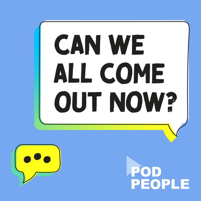 Can we all come out now? - podcast cover