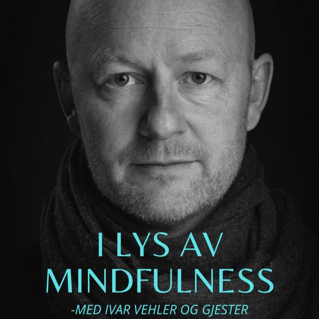 I lys av mindfulness med Ivar Vehler og gjester - podcast cover