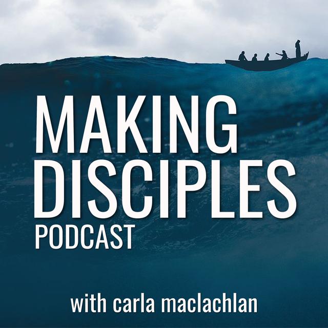 Making Disciples with Carla MacLachlan - podcast cover