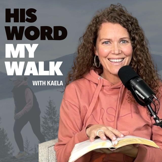 His Word My Walk - A real relationship with God, the Bible, and practical steps to implement your faith and God's truth into your life today - podcast cover